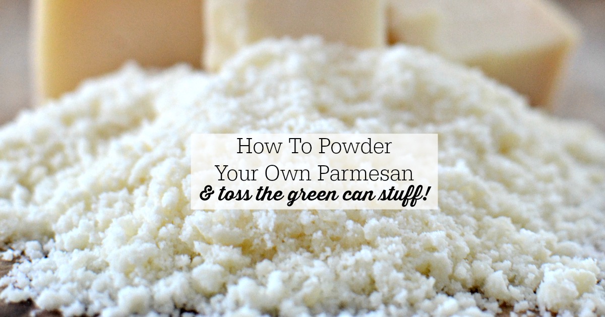 How To Powder Your Own Parmesan & Toss The Green Can Stuff!
